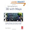 Getting Started in 3D with Maya: Create a Project from Start to Finish - Model, Texture, Rig, Animate, and Render in Maya