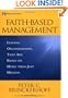 Faith-Based Management: Leading Organizations That are Based on More Than Just Mission