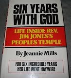 Six Years With God: Life Inside Rev. Jim Jones's Peoples Temple