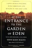 At the Entrance to the Garden of Eden: A Jew's Search for Hope with Christians and Muslims in the Holy Land Image of At the Entrance to the Garden of Eden: A Jew's Search for Hope with Christians and Muslims in the Holy Land