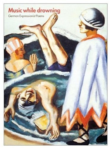 Music While Drowning: German Expressionist Poems Book Image
