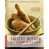 Ancient Wisdom, Modern Kitchen: Recipes from the East for Health, Healing, and Long Life