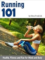 Click to Download Free Kindle Book -> Running 101 (Running for Health, Fitness and Fun - A Workout for the Mind and Body)