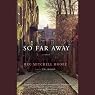 So Far Away: A Novel