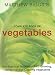 Matthew Biggs's Complete Book of Vegetables: The Practical Sourcebook to Growing, Harvesting and Cooking Vegetables