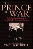 The Prince of War: Billy Graham's Crusade for a Wholly Christian Empire