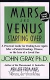 Mars and Venus Starting Over: A Practical Guide for Finding Love Again After a Painful Breakup, Divorce, or the Loss of a Loved One