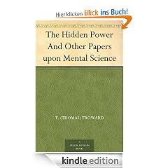 The Hidden Power And Other Papers upon Mental Science