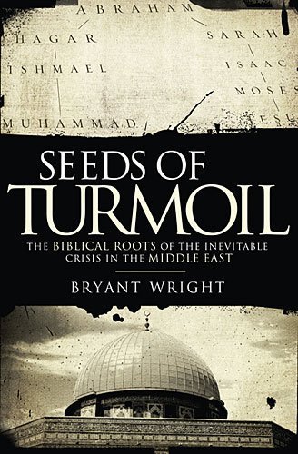 Seeds of Turmoil: The Biblical Roots of the Inevitable Crisis in the Middle East 1st (first) edition by Wright, Bryant published by Thomas Nelson (2010) [Hardcover]