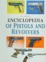 Encyclopedia of Pistols & Revolvers