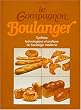Le compagnon boulanger : Ou synth�se technologique et pratique du boulanger moderne