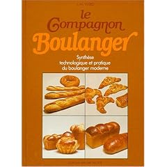 Le compagnon boulanger : Ou synth�se technologique et pratique du boulanger moderne