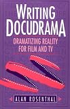 Writing Docudrama: Dramatizing Reality for Film and TV