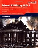 Edexcel AS history, unit 1. From Second Reich to Third Reich : Germany 1918-45. Student book