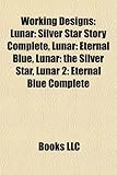 Working Designs: Lunar: Silver Star Story Complete, Lunar: Eternal Blue, Lunar: The Silver Star, Lunar 2: Eternal Blue Complete-