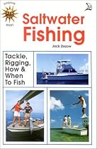 Saltwater Fishing. Tackle, Rigging, How & When to Fish