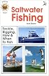 Saltwater Fishing. Tackle, Rigging, How & When to Fish