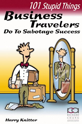101 stupid things business travelers do to sabotage success