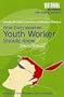 What Every Volunteer Youth Worker Should Know (Youthwork: the resources)