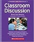 Classroom Discussion: Strategies for Engaging All Students, Building Higher-Level Thinking Skills, and Strengthening Reading and Writing Across the Curriculum