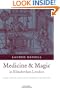 Medicine and Magic in Elizabethan London: Simon Forman: Astrologer, Alchemist, and Physician (Oxford Historical Monographs)