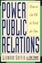 Power Public Relations: How to Get Pr to Work for You