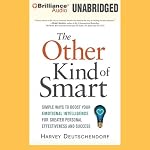 The Other Kind of Smart: Simple Ways to Boost Your Emotional Intelligence for Greater Personal Effectiveness and Success | Harvey Deutschendorf