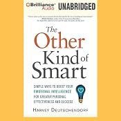 The Other Kind of Smart: Simple Ways to Boost Your Emotional Intelligence for Greater Personal Effectiveness and Success | [Harvey Deutschendorf]