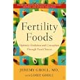 Fertility Foods: Optimize Ovulation and Conception Through Food Choices by Jeremy Groll and Lorie Groll