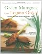 Green Mangoes and Lemon Grass: Southeast Asia's Best Recipes from Bangkok to Bali