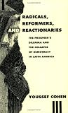 Radicals, Reformers, and Reactionaries: The Prisoners Dilemma and the Collapse of Democracy in Latin America