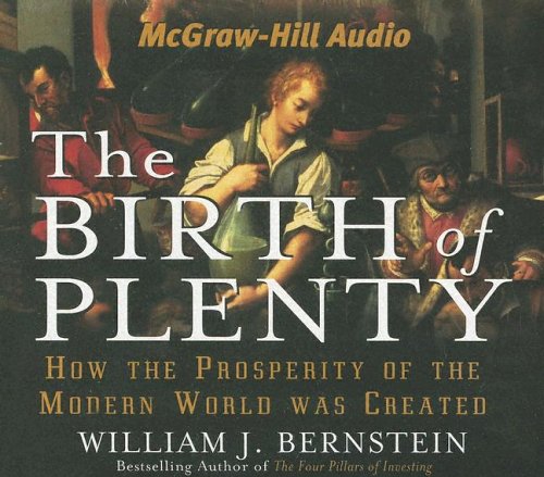 The Birth of Plenty : How the Prosperity of the Modern World was Created