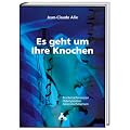 Es geht um Ihre Knochen: R�ckenschmerzen, Osteoporose, Gelenkschmerzen