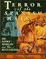 Terror of the Spanish Main: Sir Henry Morgan and His Buccaneers