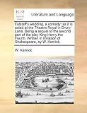 Falstaff`s wedding, a comedy: as it is acted at the Theatre Royal in Drury-Lane. Being a sequel to the second part of the play King Henry the Fourth. Written ... in imitation of Shakespeare, by W. Kenrick.