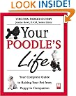 Your Poodle's Life: Your Complete Guide to Raising Your Pet from Puppy to Companion (Your Pet's Life)