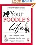 Your Poodle's Life: Your Complete Guide to Raising Your Pet from Puppy to Companion (Your Pet's Life)