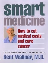 Smart Medicine: How to Cut Medical Costs and Cure Cancer