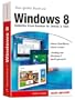 Das gro�e Buch zu Windows 8 - Komplettes Praxis-Knowhow f�r Desktop & Tablet