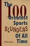 The 100 Greatest Sports Blunders of All Time