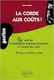 La corde aux coûts : comprendre l analyse des coûts (comptabilité analytique) : 25 fiches et exercices corrigés