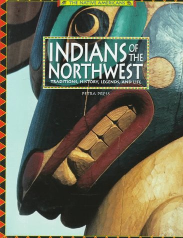 Indians of the Northwest: Traditions, History, Legends, and Life (The Native Americans)