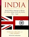 India : British-Indian campaigns in Britain for Indian reforms, justice & freedom, 1831-1947