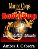 Marine Corps Boot Camp Survival Guide: Everything You Need To Know To Prepare For (And Live Through) Marine Corps Boot Camp