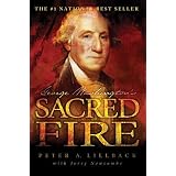 George Washington's Sacred Fire ~ Peter A. Lillback