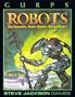 GURPS Robots: Bold Experiments, Faithful Servants, Soulless Killers (Steve Jackson Games)