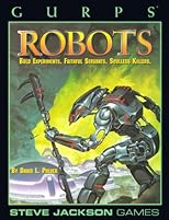 GURPS Robots: Bold Experiments, Faithful Servants, Soulless Killers (Steve Jackson Games)