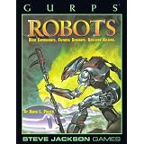 GURPS Robots: Bold Experiments, Faithful Servants, Soulless Killers (Steve Jackson Games) ~ David Pulver