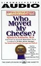 Who Moved My Cheese: An Amazing Way to Deal With Change in Your Work and In Your Life
