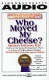 Who Moved My Cheese?: An Amazing Way to Deal With Change in Your Work and in Your Life